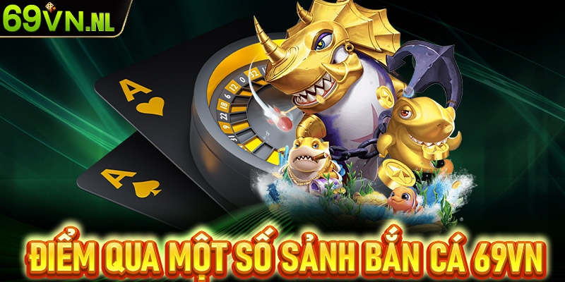 Gới thiệu một số sảnh game bắn cá 69vn nổi bật nhất 2024