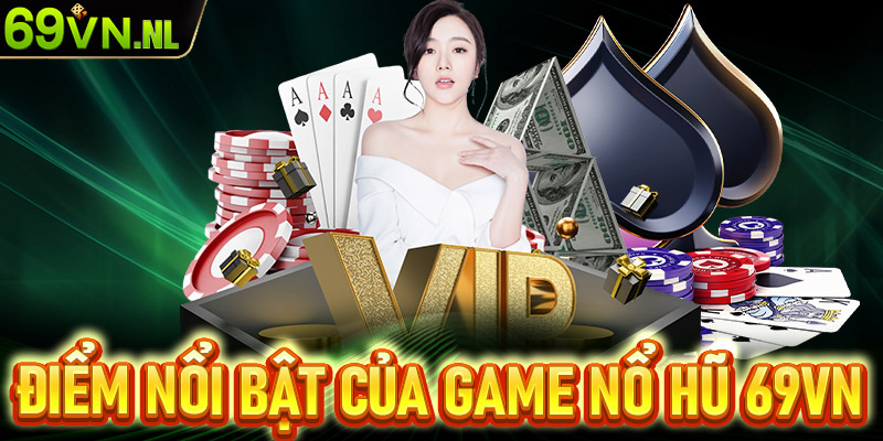 Điểm nổi bật chung của sảnh game nổ hũ 69vn anh em nên biết