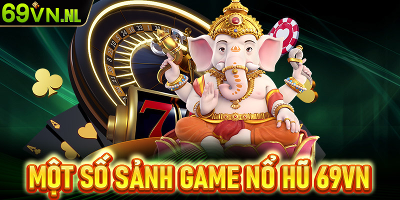 Tìm hiểu về top 4 sảnh game nổ hũ 69vn được yêu thích nhất