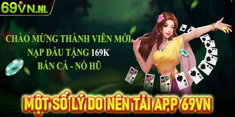 Một số lý do nên tải app 69vn về thiết bị cá nhân để trải nghiệm