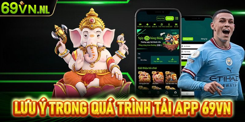 Lưu ý trong quá trình tải app 69vn về thiết bị cá nhân