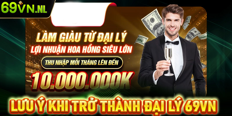 Lưu ý khi quyết định trở thành đại lý 69vn