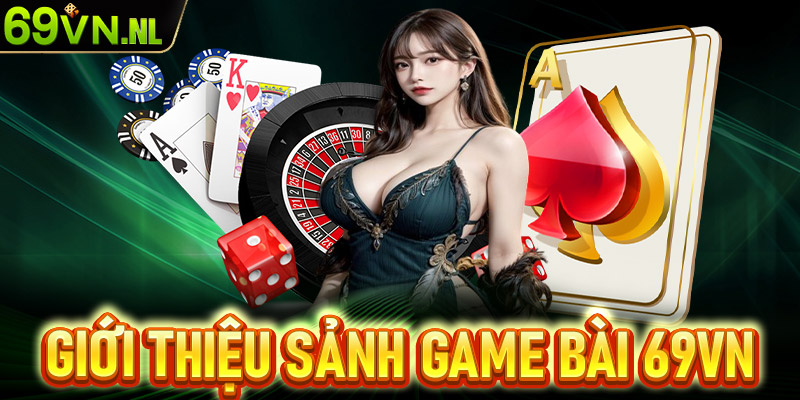 Giới thiệu chung về sảnh game bài 69vn