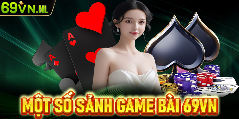 Điểm qua một số sảnh game bài 69vn hấp dẫn nhất hiện nay