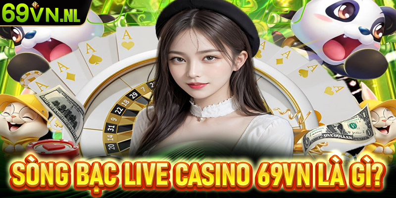 Giới thiệu về sòng bạc live casino 69vn là gì?